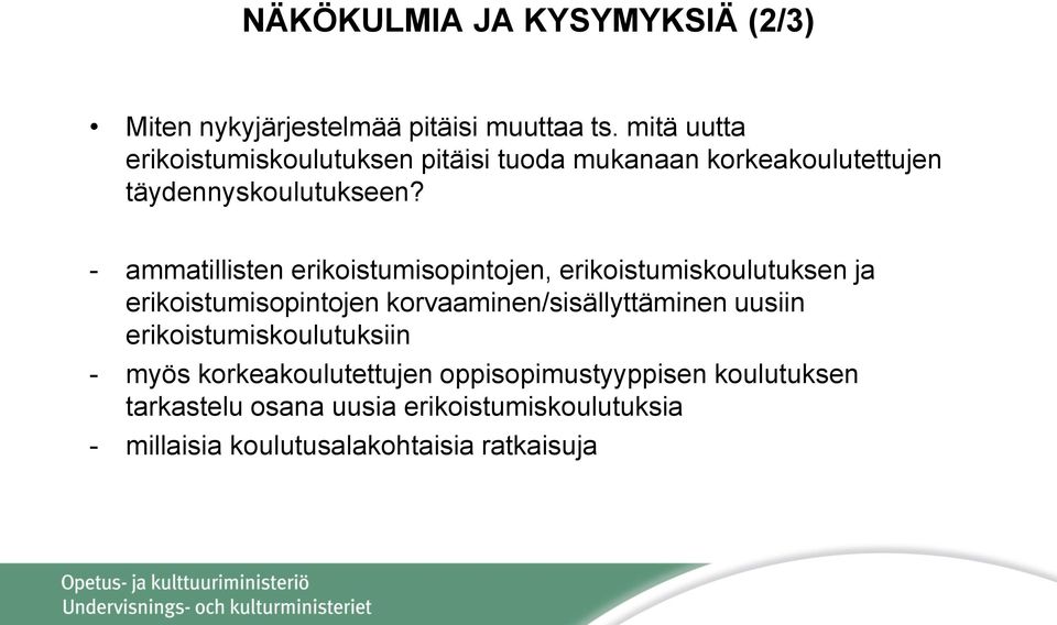 - ammatillisten erikoistumisopintojen, erikoistumiskoulutuksen ja erikoistumisopintojen korvaaminen/sisällyttäminen