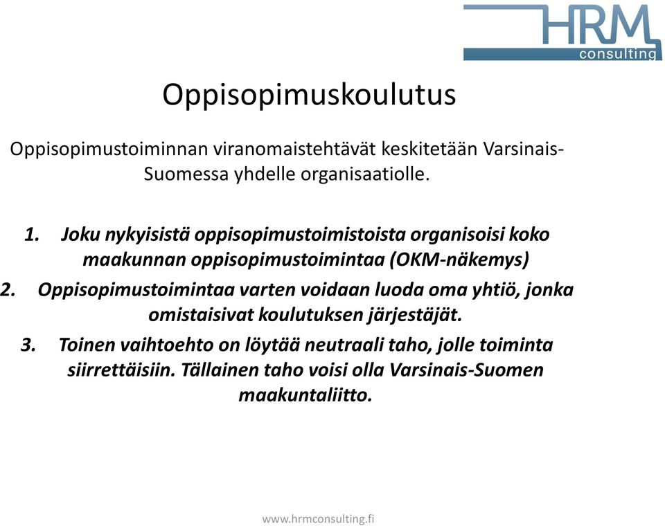 Joku nykyisistä oppisopimustoimistoista organisoisi koko maakunnan oppisopimustoimintaa (OKM-näkemys) 2.