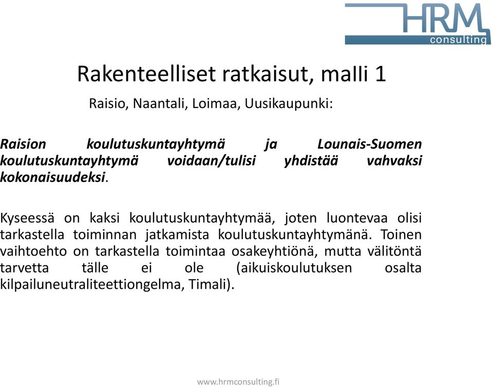 Kyseessä on kaksi koulutuskuntayhtymää, joten luontevaa olisi tarkastella toiminnan jatkamista koulutuskuntayhtymänä.