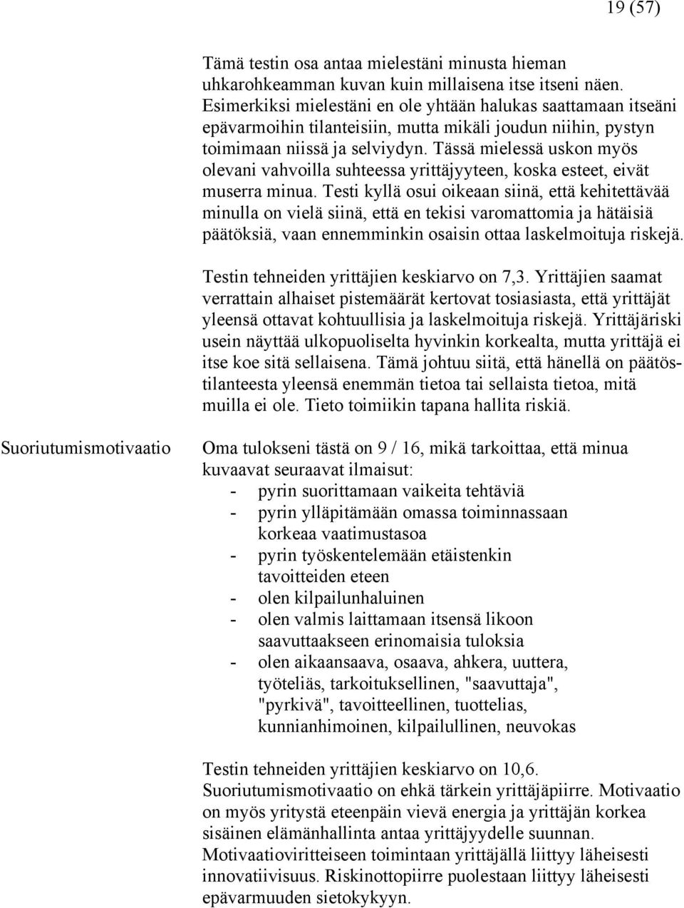 Tässä mielessä uskon myös olevani vahvoilla suhteessa yrittäjyyteen, koska esteet, eivät muserra minua.