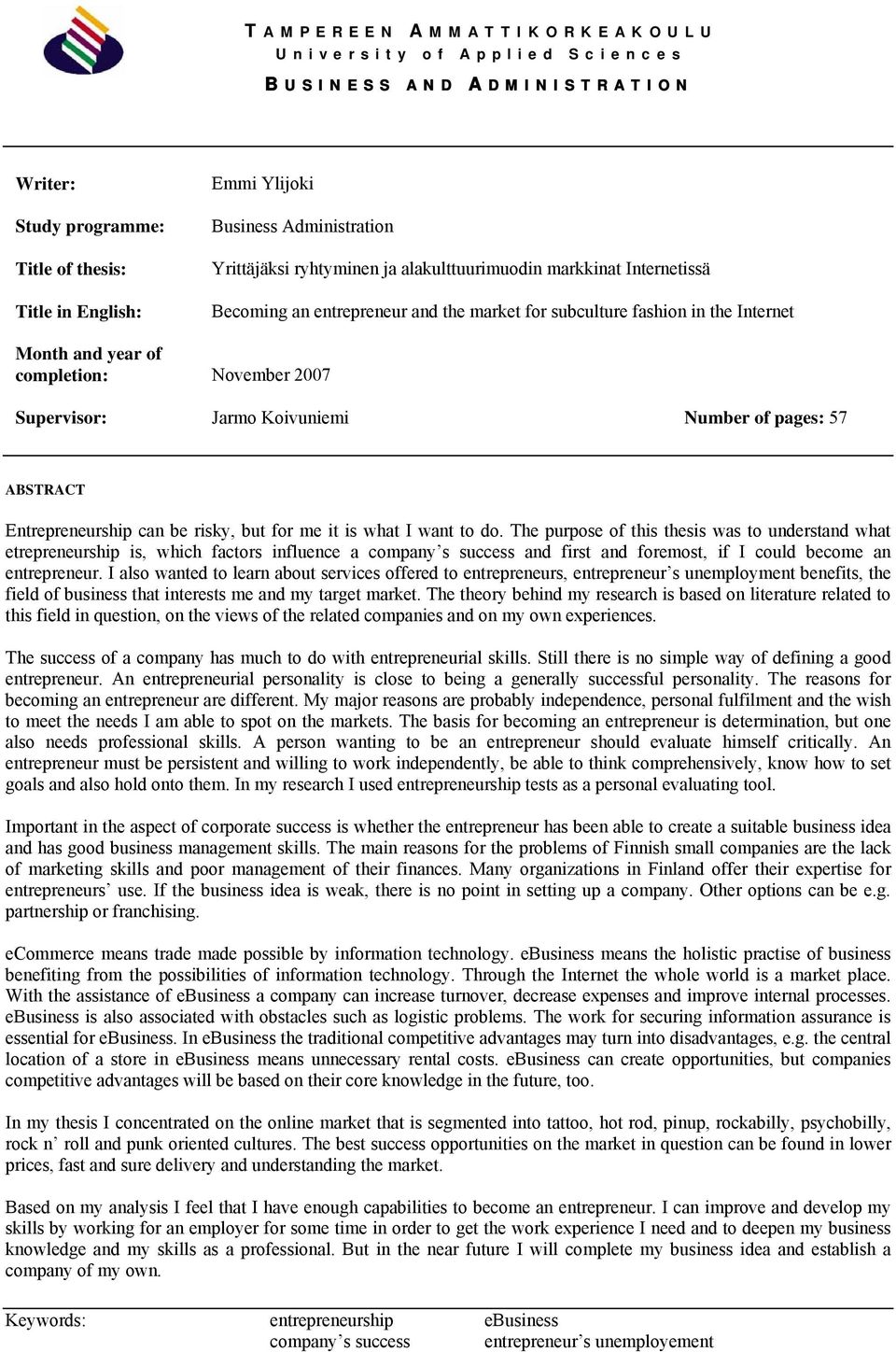 Supervisor: Jarmo Koivuniemi Number of pages: 57 ABSTRACT Entrepreneurship can be risky, but for me it is what I want to do.