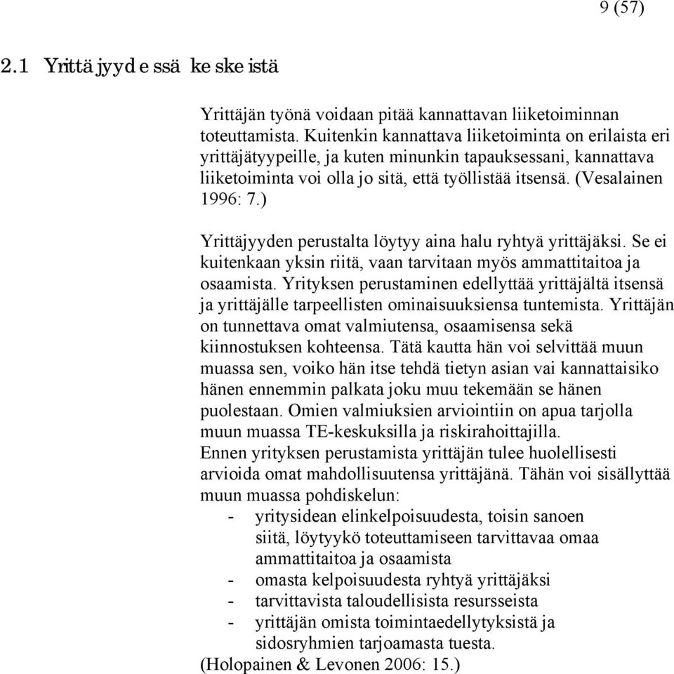 ) Yrittäjyyden perustalta löytyy aina halu ryhtyä yrittäjäksi. Se ei kuitenkaan yksin riitä, vaan tarvitaan myös ammattitaitoa ja osaamista.