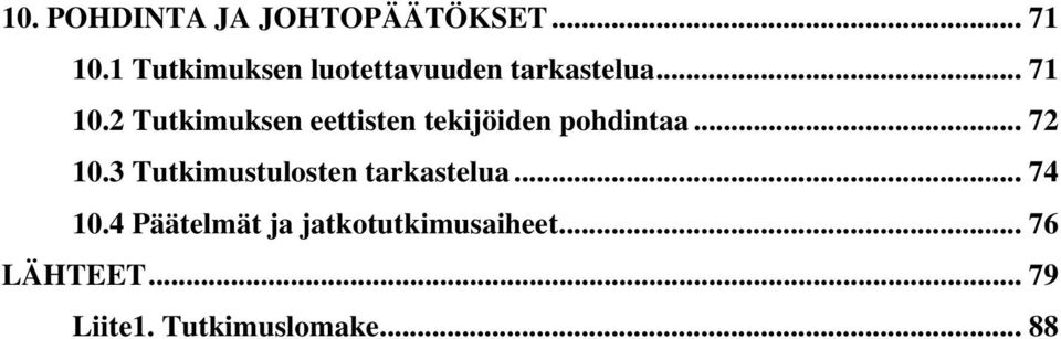 2 Tutkimuksen eettisten tekijöiden pohdintaa... 72 10.