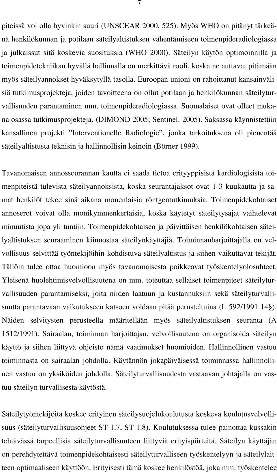 Säteilyn käytön optimoinnilla ja toimenpidetekniikan hyvällä hallinnalla on merkittävä rooli, koska ne auttavat pitämään myös säteilyannokset hyväksytyllä tasolla.