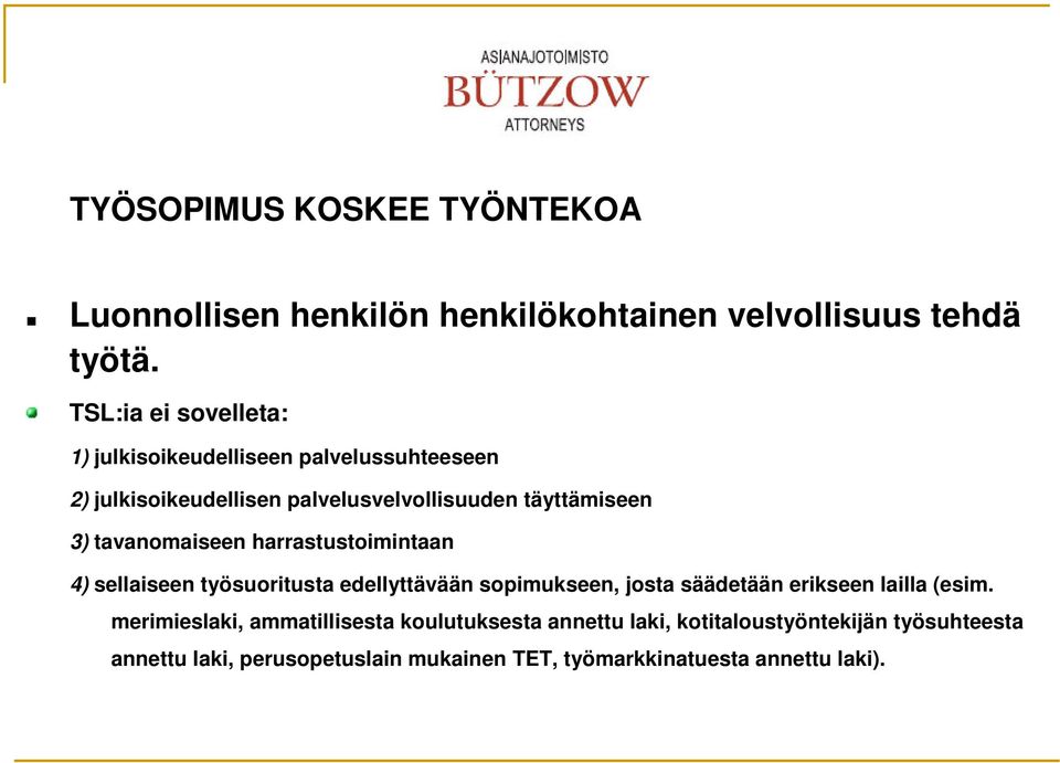 tavanomaiseen harrastustoimintaan 4) sellaiseen työsuoritusta edellyttävään sopimukseen, josta säädetään erikseen lailla (esim.