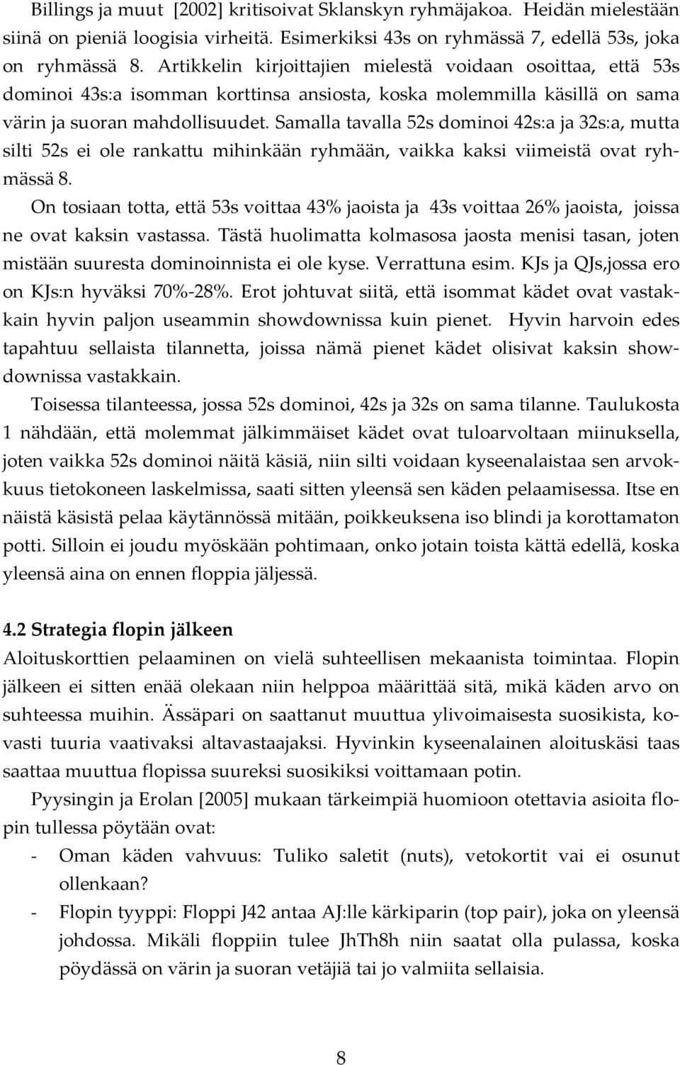 Samalla tavalla 52s dominoi 42s:a ja 32s:a, mutta silti 52s ei ole rankattu mihinkään ryhmään, vaikka kaksi viimeistä ovat ryhmässä 8.