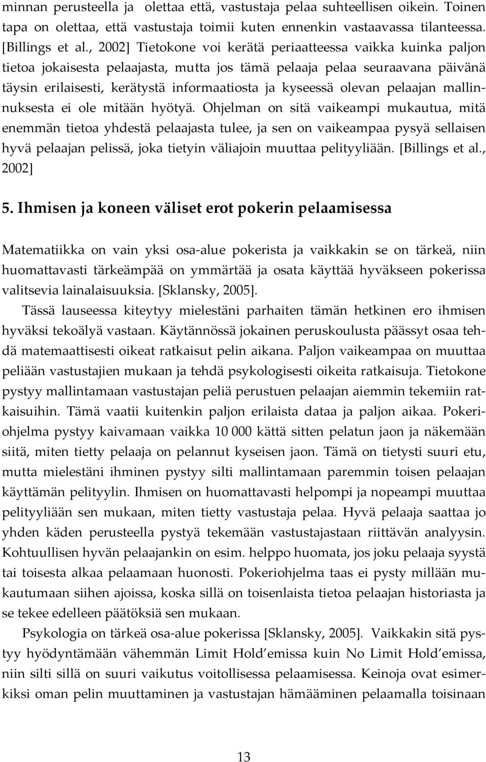 olevan pelaajan mallinnuksesta ei ole mitään hyötyä.