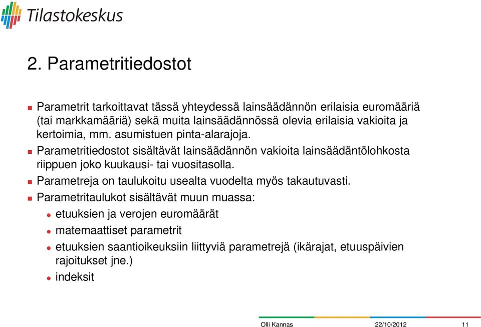 Parametritiedostot sisältävät lainsäädännön vakioita lainsäädäntölohkosta riippuen joko kuukausi- tai vuositasolla.