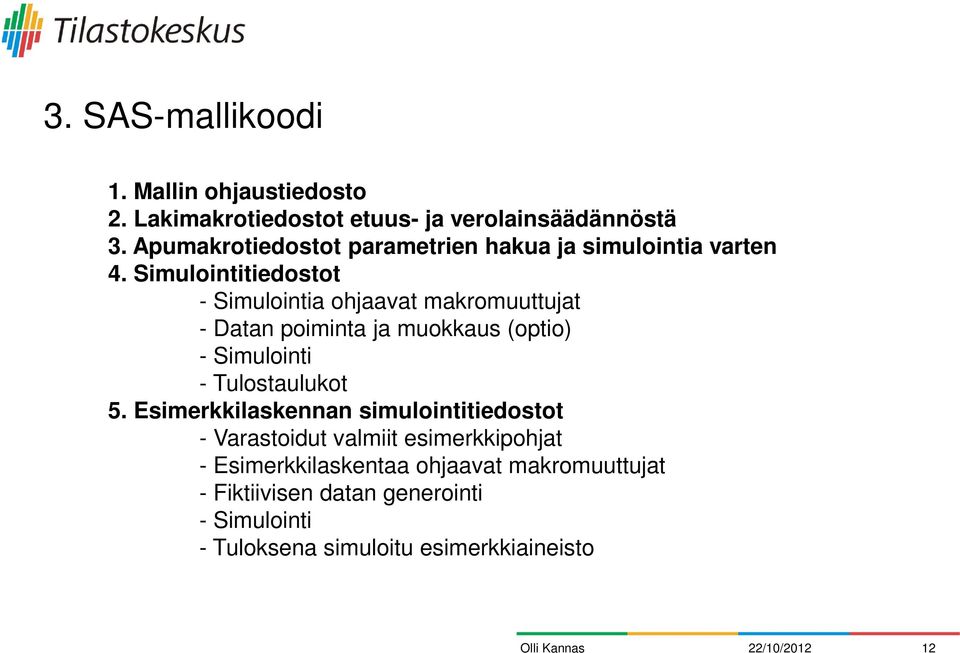 Simulointitiedostot - Simulointia ohjaavat makromuuttujat - Datan poiminta ja muokkaus (optio) - Simulointi - Tulostaulukot