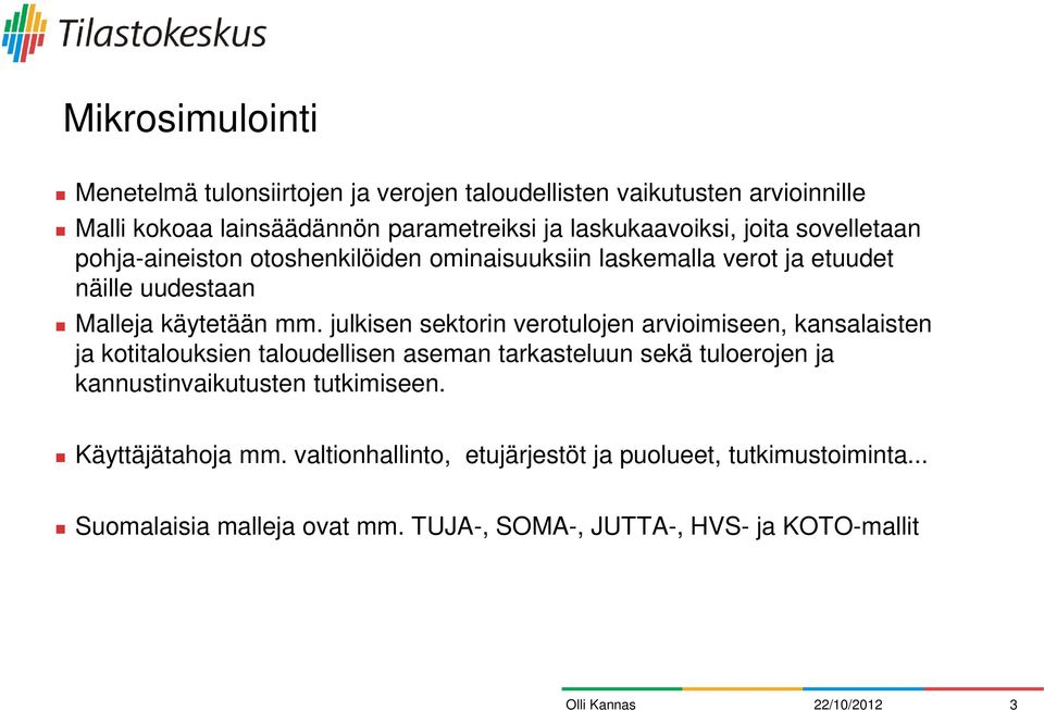 julkisen sektorin verotulojen arvioimiseen, kansalaisten ja kotitalouksien taloudellisen aseman tarkasteluun sekä tuloerojen ja kannustinvaikutusten