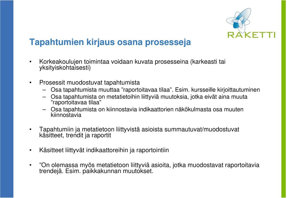 kursseille kirjoittautuminen Osa tapahtumista on metatietoihin liittyviä muutoksia, jotka eivät aina muuta raportoitavaa tilaa Osa tapahtumista on kiinnostavia indikaattorien