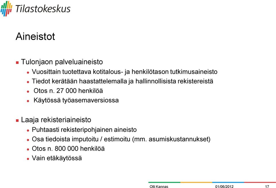 27 000 henkilöä Käytössä työasemaversiossa Laaja rekisteriaineisto Puhtaasti rekisteripohjainen