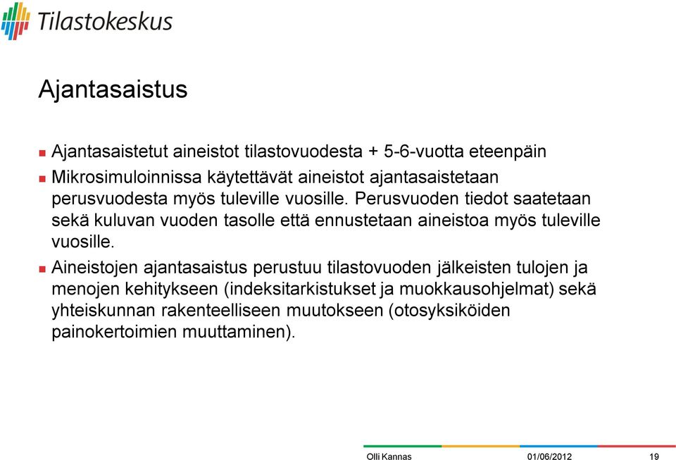 Perusvuoden tiedot saatetaan sekä kuluvan vuoden tasolle että ennustetaan aineistoa myös tuleville vuosille.