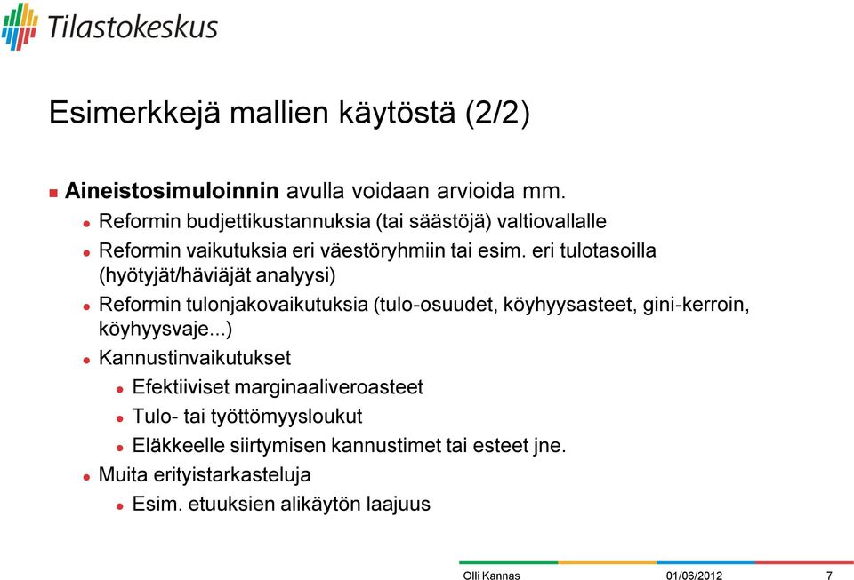 eri tulotasoilla (hyötyjät/häviäjät analyysi) Reformin tulonjakovaikutuksia (tulo-osuudet, köyhyysasteet, gini-kerroin,