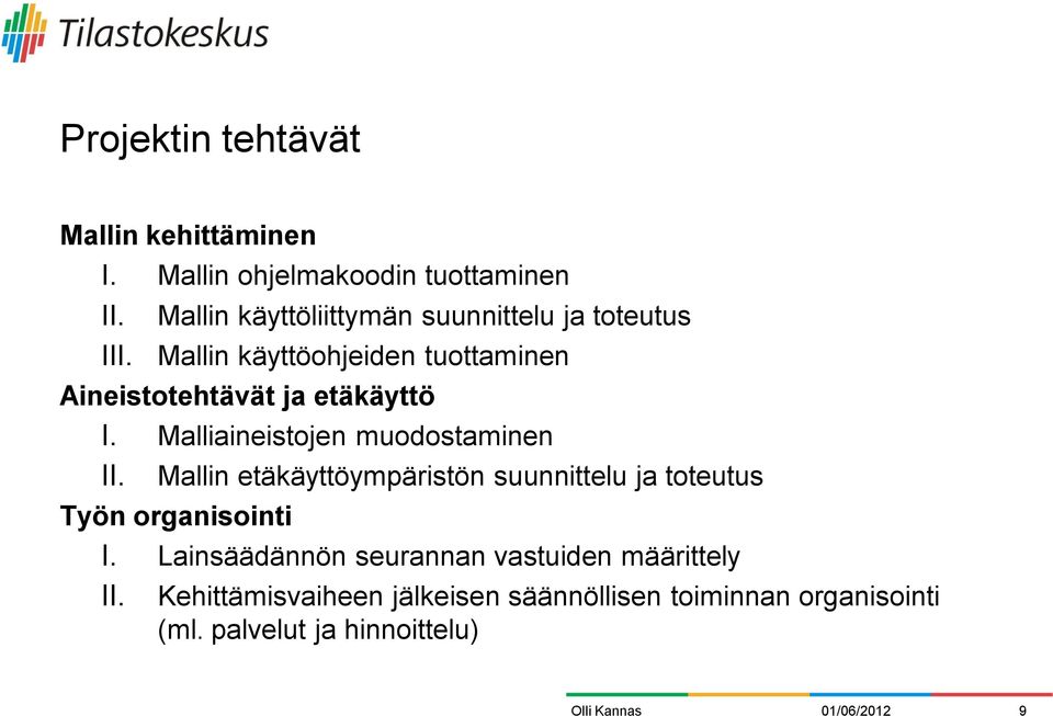 Mallin käyttöohjeiden tuottaminen Aineistotehtävät ja etäkäyttö I. Malliaineistojen muodostaminen II.