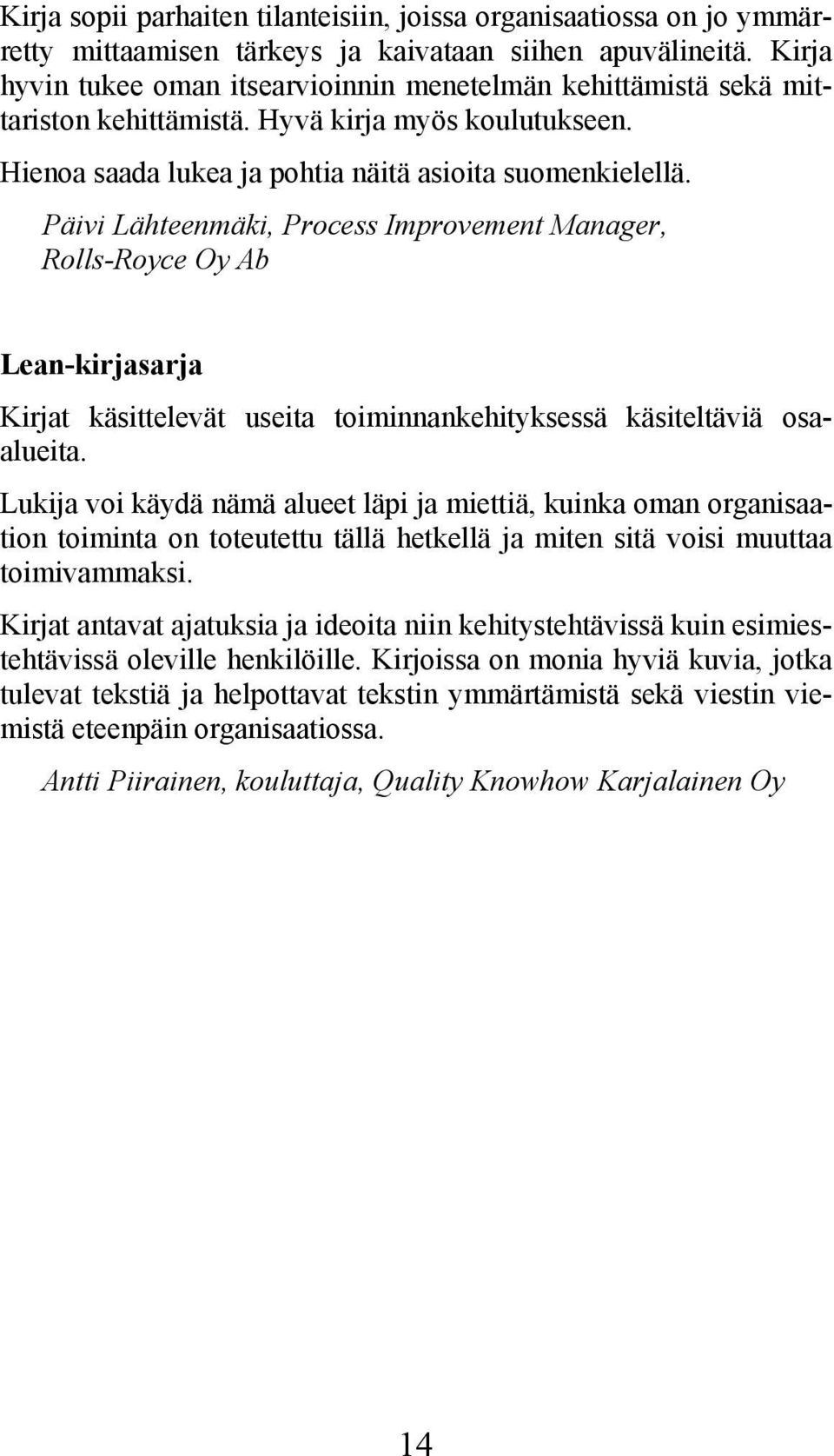 Päivi Lähteenmäki, Process Improvement Manager, Rolls-Royce Oy Ab Lean-kirjasarja Kirjat käsittelevät useita toiminnankehityksessä käsiteltäviä osaalueita.