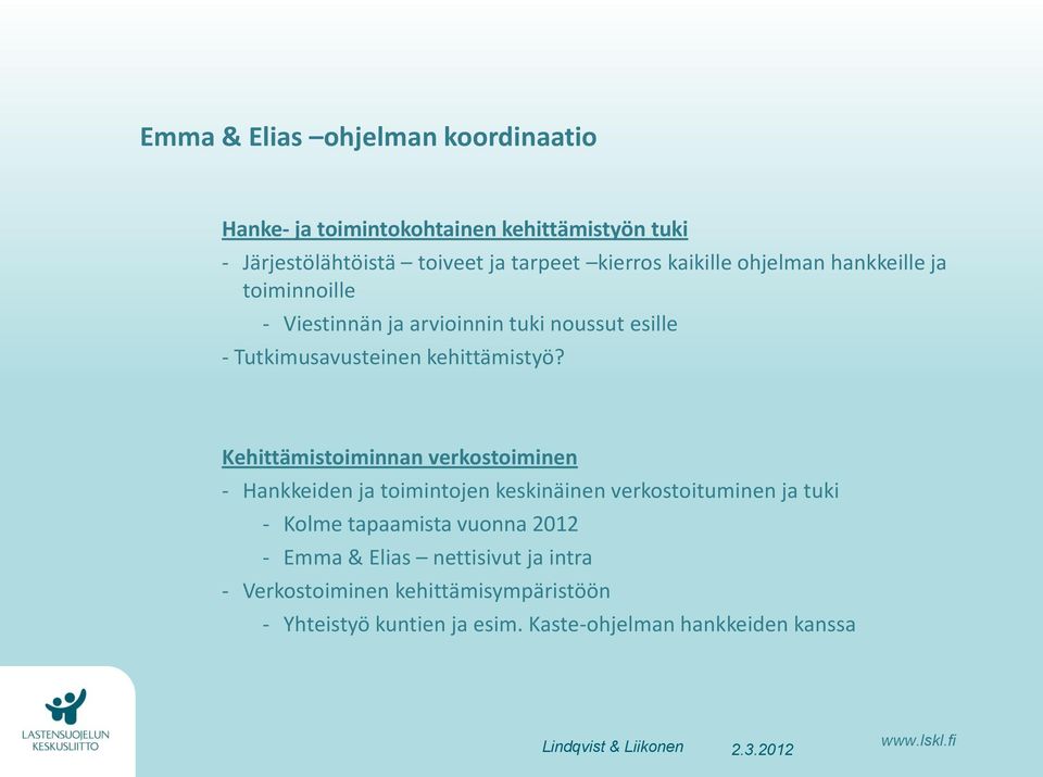 Kehittämistoiminnan verkostoiminen - Hankkeiden ja toimintojen keskinäinen verkostoituminen ja tuki - Kolme tapaamista vuonna 2012 - Emma &