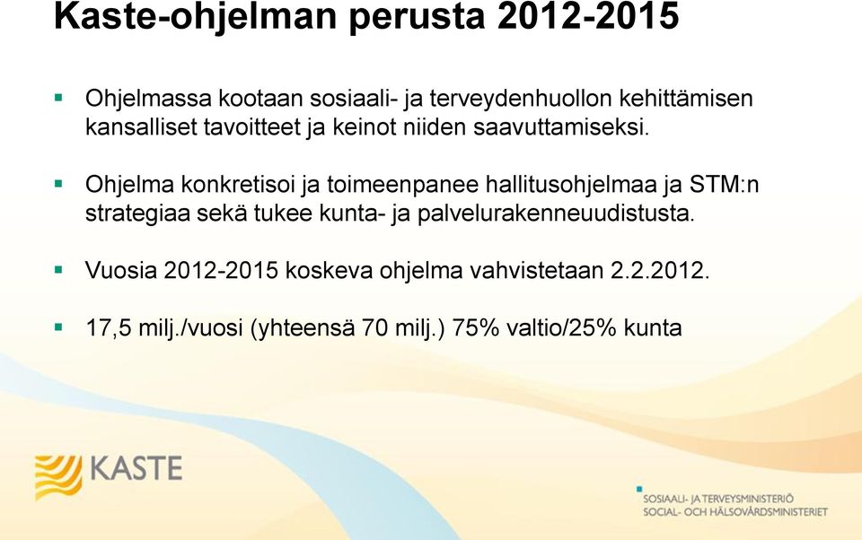 Ohjelma konkretisoi ja toimeenpanee hallitusohjelmaa ja STM:n strategiaa sekä tukee kunta- ja