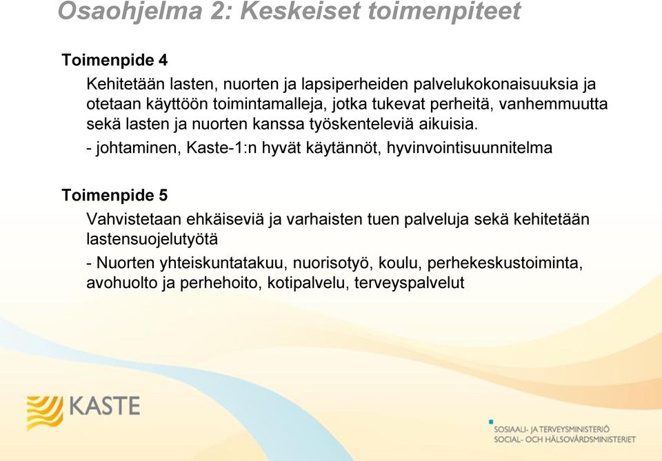 - johtaminen, Kaste-1:n hyvät käytännöt, hyvinvointisuunnitelma Toimenpide 5 Vahvistetaan ehkäiseviä ja varhaisten tuen palveluja