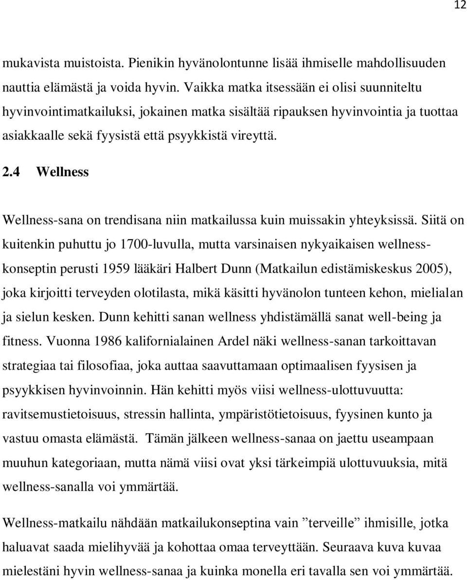 4 Wellness Wellness-sana on trendisana niin matkailussa kuin muissakin yhteyksissä.