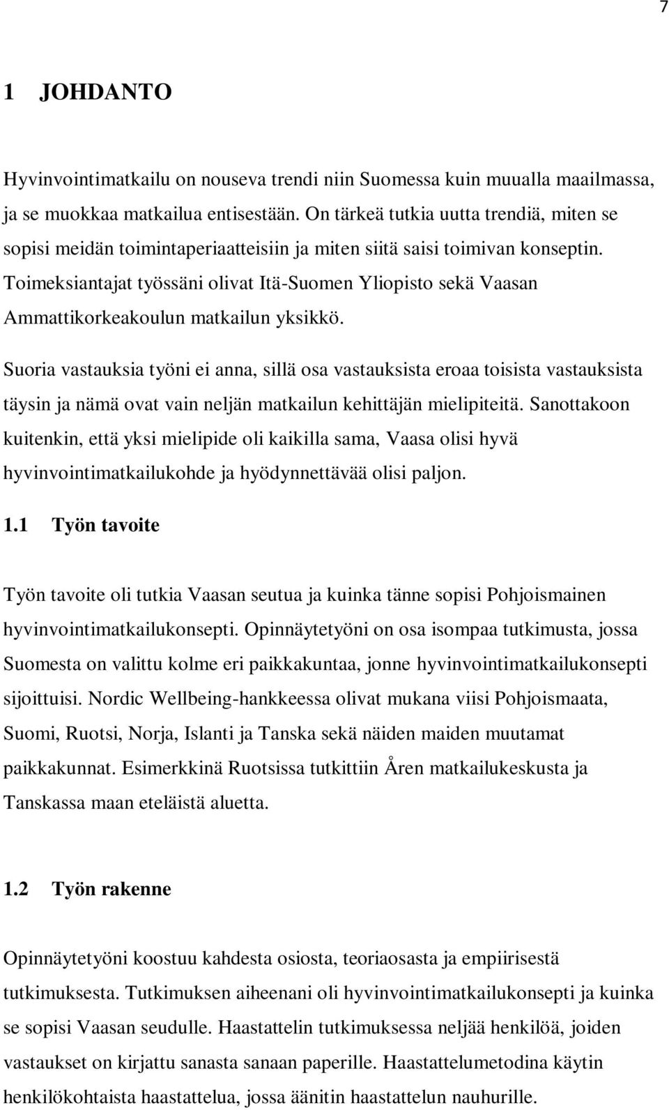 Toimeksiantajat työssäni olivat Itä-Suomen Yliopisto sekä Vaasan Ammattikorkeakoulun matkailun yksikkö.