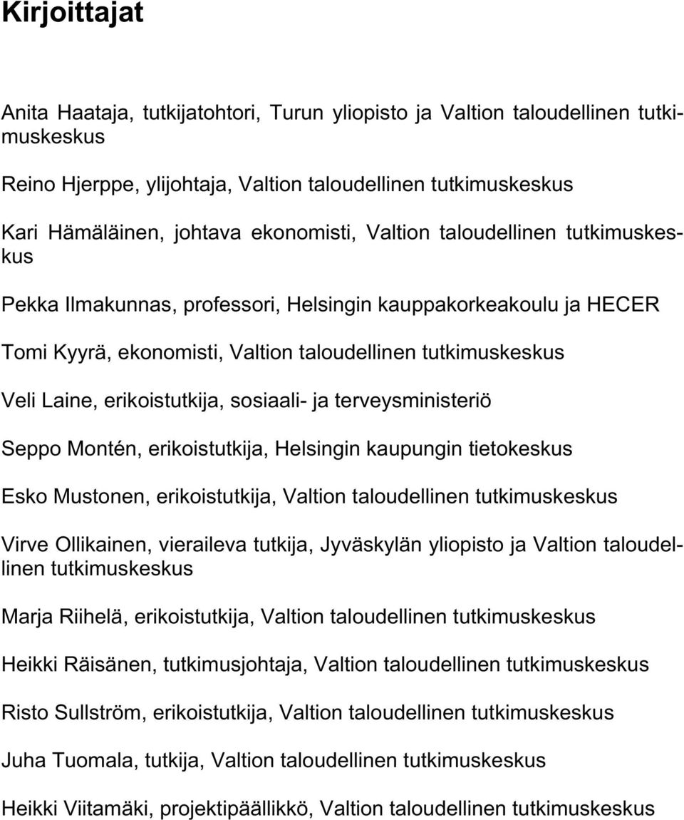 erikoistutkija, sosiaali- ja terveysministeriö Seppo Montén, erikoistutkija, Helsingin kaupungin tietokeskus Esko Mustonen, erikoistutkija, Valtion taloudellinen tutkimuskeskus Virve Ollikainen,