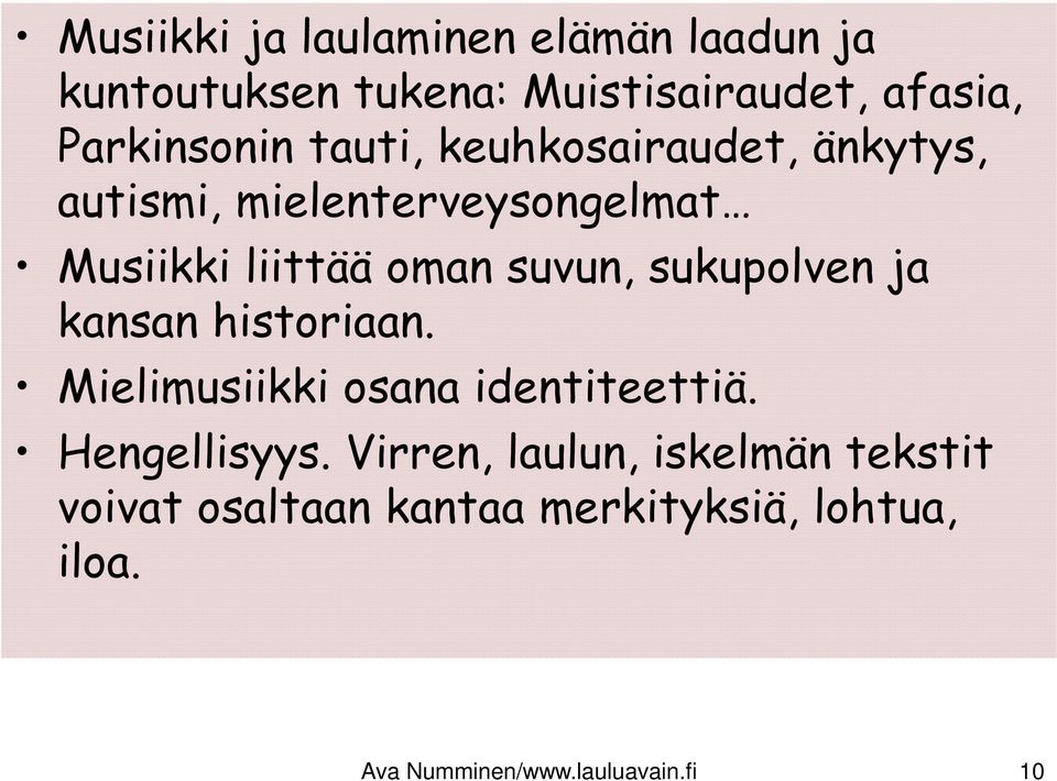 sukupolven ja kansan historiaan. Mielimusiikki osana identiteettiä. Hengellisyys.