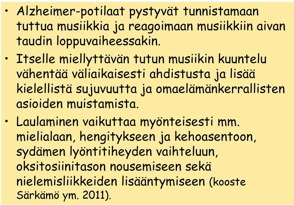 omaelämänkerrallisten asioiden muistamista. Laulaminen vaikuttaa myönteisesti mm.