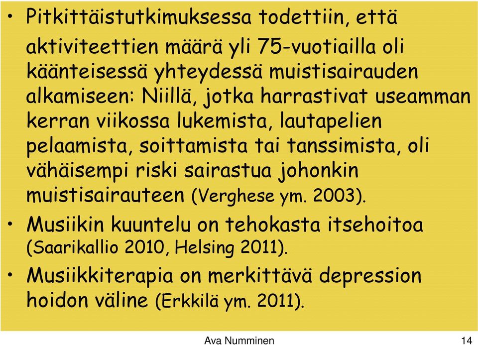 tanssimista, oli vähäisempi riski sairastua johonkin muistisairauteen (Verghese ym. 2003).