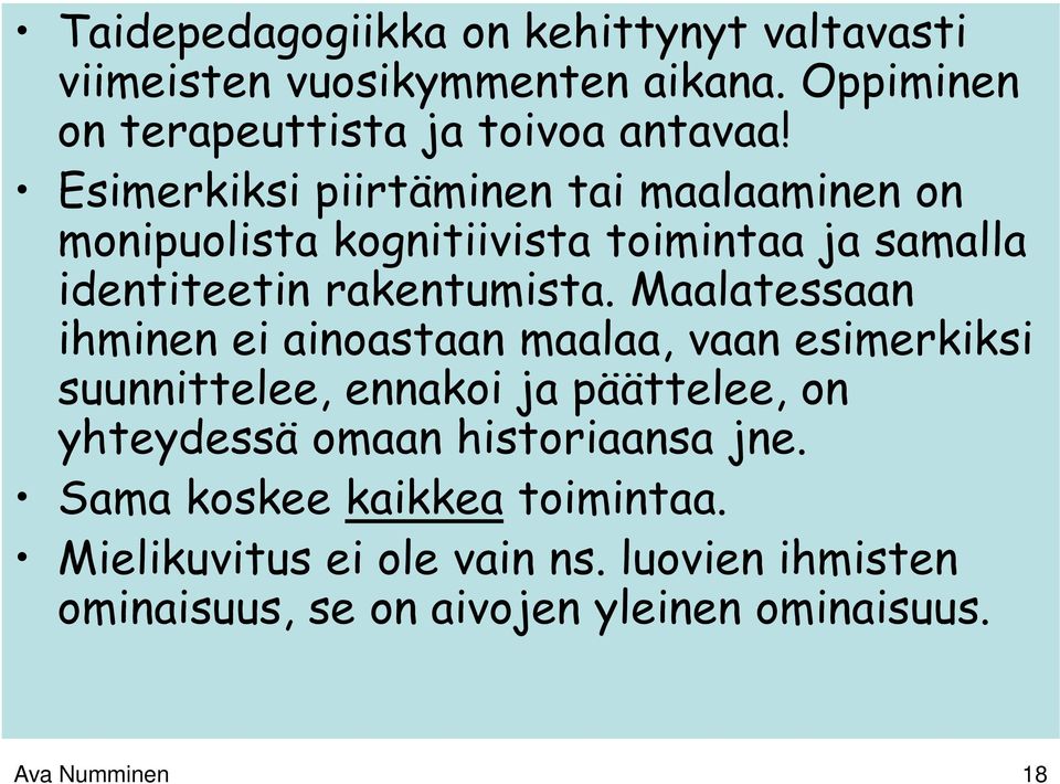 Maalatessaan ihminen ei ainoastaan maalaa, vaan esimerkiksi suunnittelee, ennakoi ja päättelee, on yhteydessä omaan historiaansa