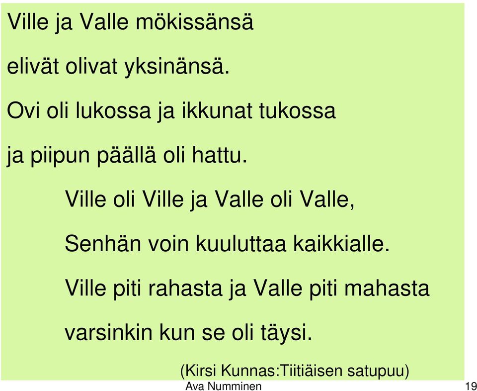 Ville oli Ville ja Valle oli Valle, Senhän voin kuuluttaa kaikkialle.