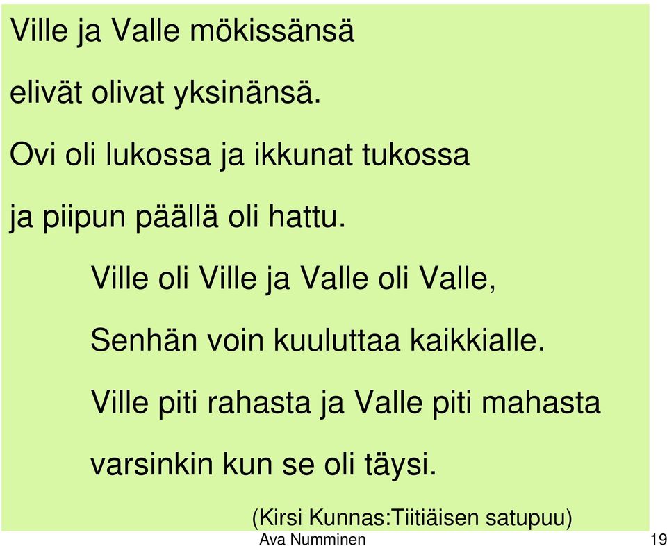 Ville oli Ville ja Valle oli Valle, Senhän voin kuuluttaa kaikkialle.