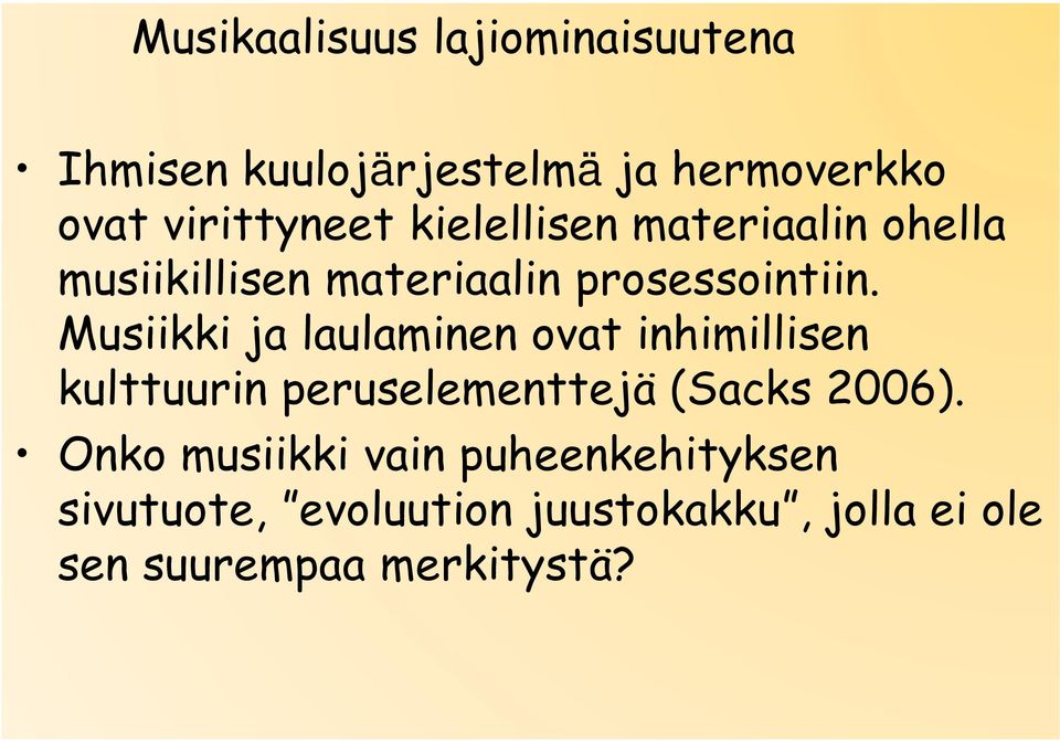 Musiikki ja laulaminen ovat inhimillisen kulttuurin peruselementtejä (Sacks 2006).