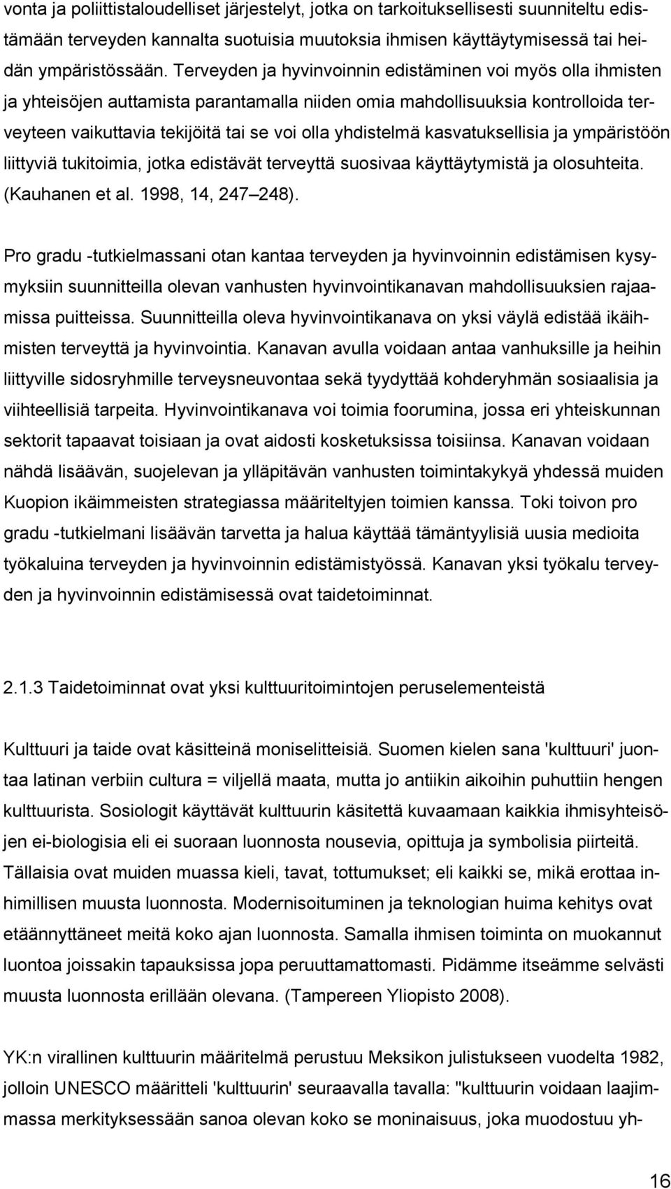 kasvatuksellisia ja ympäristöön liittyviä tukitoimia, jotka edistävät terveyttä suosivaa käyttäytymistä ja olosuhteita. (Kauhanen et al. 1998, 14, 247 248).