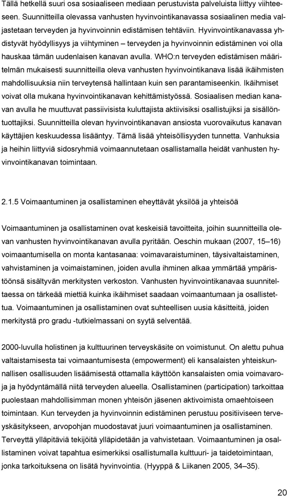 Hyvinvointikanavassa yhdistyvät hyödyllisyys ja viihtyminen terveyden ja hyvinvoinnin edistäminen voi olla hauskaa tämän uudenlaisen kanavan avulla.