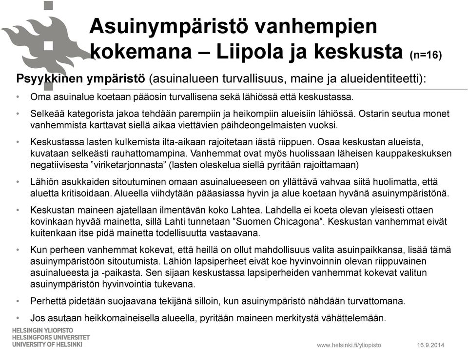 Keskustassa lasten kulkemista ilta-aikaan rajoitetaan iästä riippuen. Osaa keskustan alueista, kuvataan selkeästi rauhattomampina.