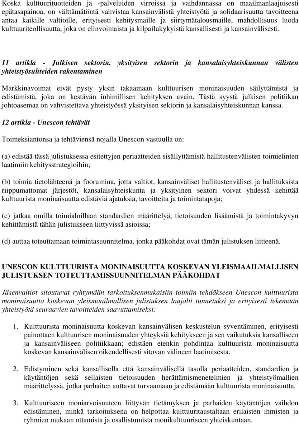 11 artikla - Julkisen sektorin, yksityisen sektorin ja kansalaisyhteiskunnan välisten yhteistyösuhteiden rakentaminen Markkinavoimat eivät pysty yksin takaamaan kulttuurisen moninaisuuden