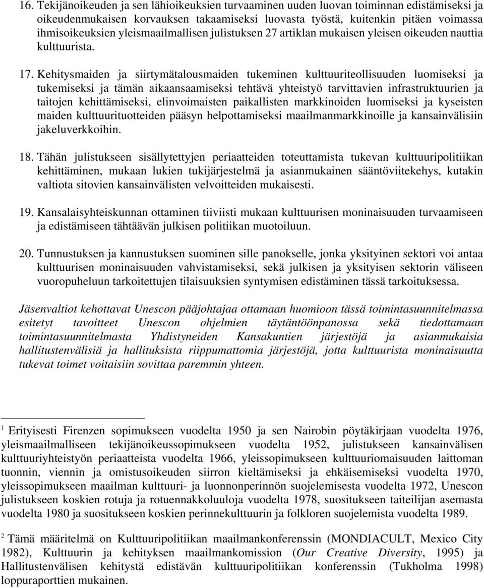 Kehitysmaiden ja siirtymätalousmaiden tukeminen kulttuuriteollisuuden luomiseksi ja tukemiseksi ja tämän aikaansaamiseksi tehtävä yhteistyö tarvittavien infrastruktuurien ja taitojen kehittämiseksi,