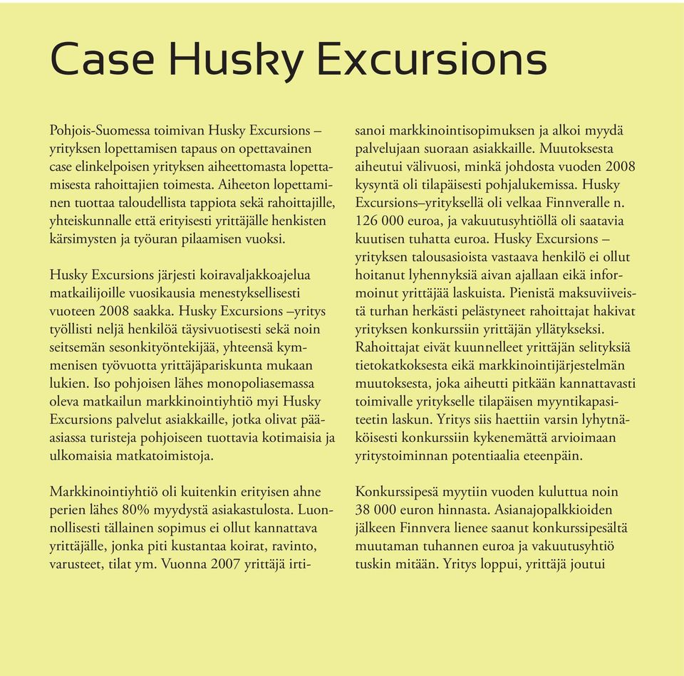 Husky Excursions järjesti koiravaljakkoajelua matkailijoille vuosikausia menestyksellisesti vuoteen 2008 saakka.