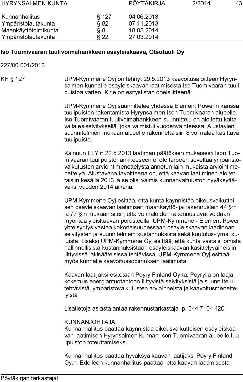 2013 kaavoitusaloitteen Hy rynsal men kunnalle osayleiskaavan laatimisesta Iso Tuomivaaran tuu lipuis toa varten. Kirje on esityslistan oheisliitteenä.