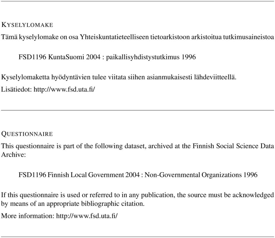 fi/ QUESTIONNAIRE This questionnaire is part of the following dataset, archived at the Finnish Social Science Data Archive: FSD1196 Finnish Local Government 2004 :