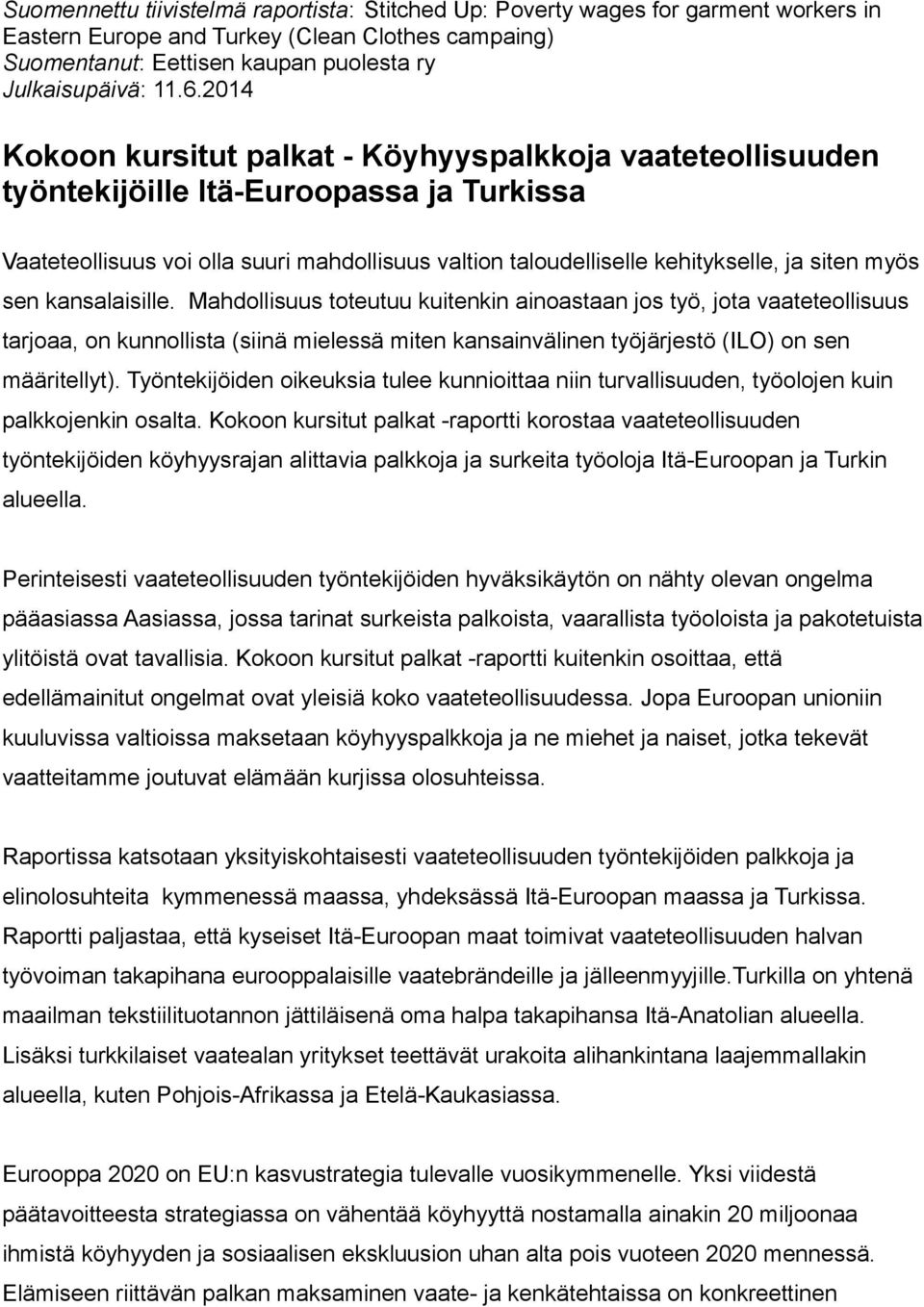 myös sen kansalaisille. Mahdollisuus toteutuu kuitenkin ainoastaan jos työ, jota vaateteollisuus tarjoaa, on kunnollista (siinä mielessä miten kansainvälinen työjärjestö (ILO) on sen määritellyt).