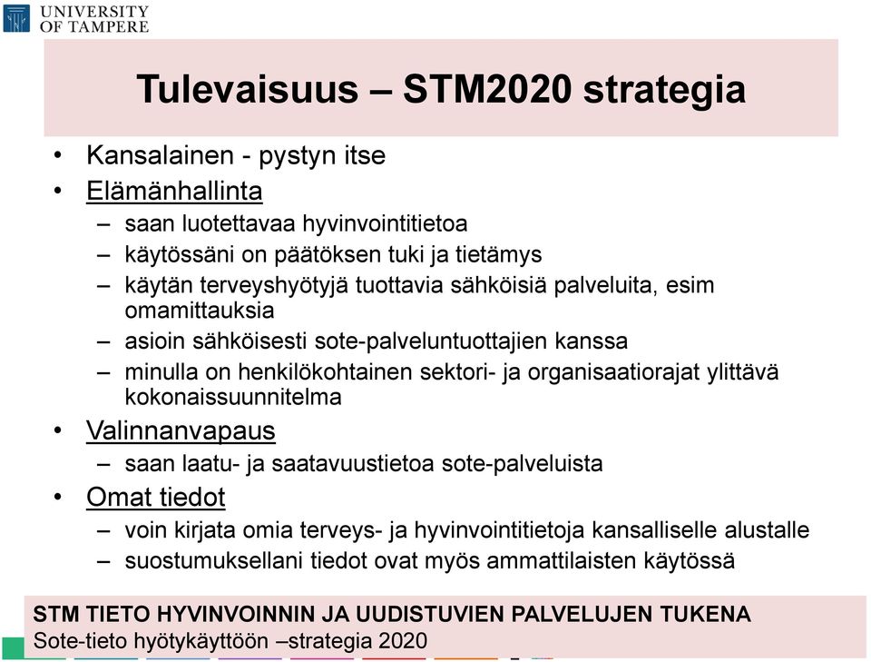 organisaatiorajat ylittävä kokonaissuunnitelma Valinnanvapaus saan laatu- ja saatavuustietoa sote-palveluista Omat tiedot voin kirjata omia terveys- ja