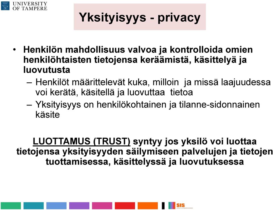 luovuttaa tietoa Yksityisyys on henkilökohtainen ja tilanne-sidonnainen käsite LUOTTAMUS (TRUST) syntyy jos