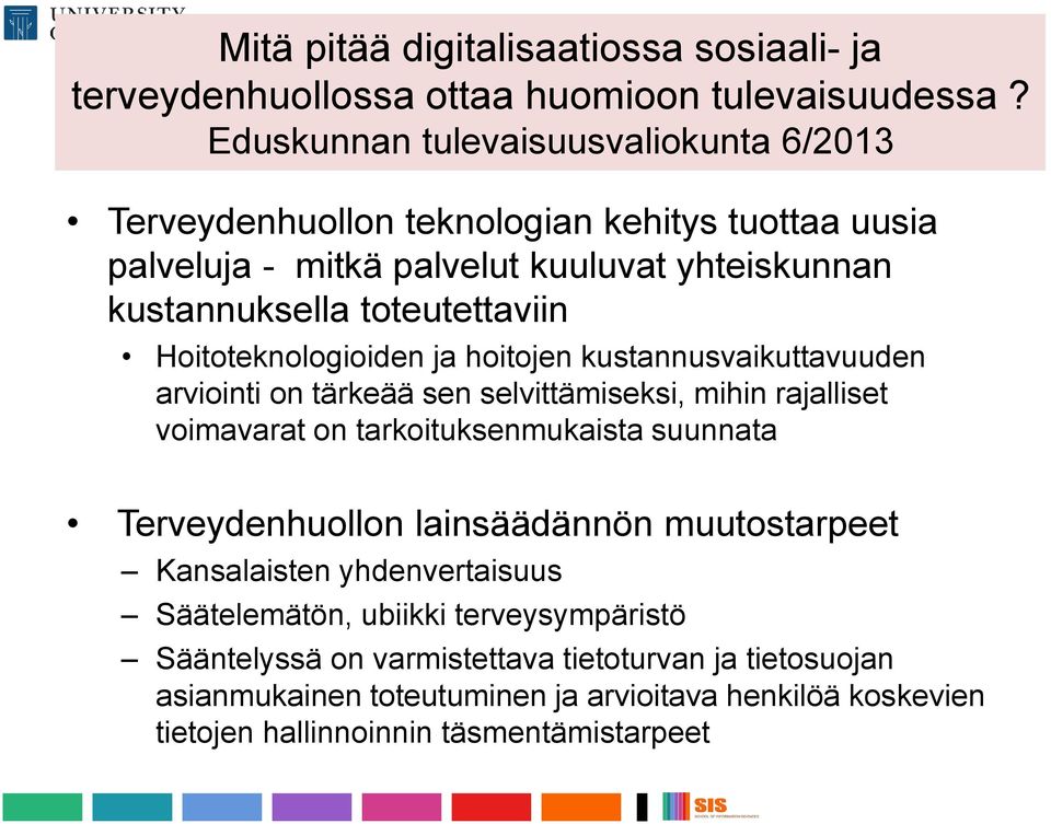 Hoitoteknologioiden ja hoitojen kustannusvaikuttavuuden arviointi on tärkeää sen selvittämiseksi, mihin rajalliset voimavarat on tarkoituksenmukaista suunnata