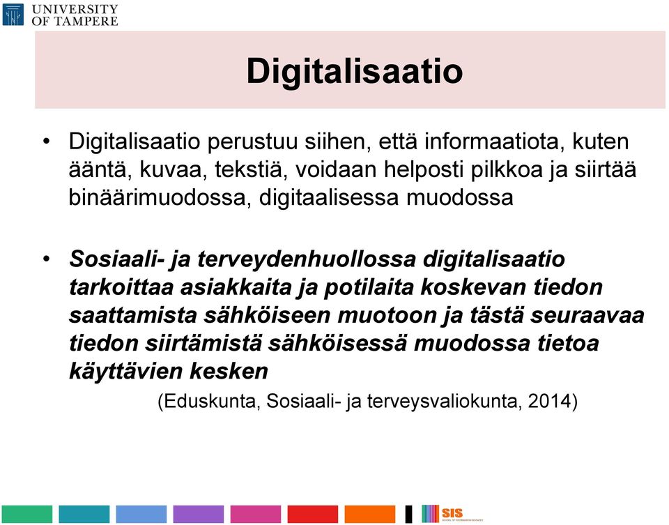 digitalisaatio tarkoittaa asiakkaita ja potilaita koskevan tiedon saattamista sähköiseen muotoon ja tästä