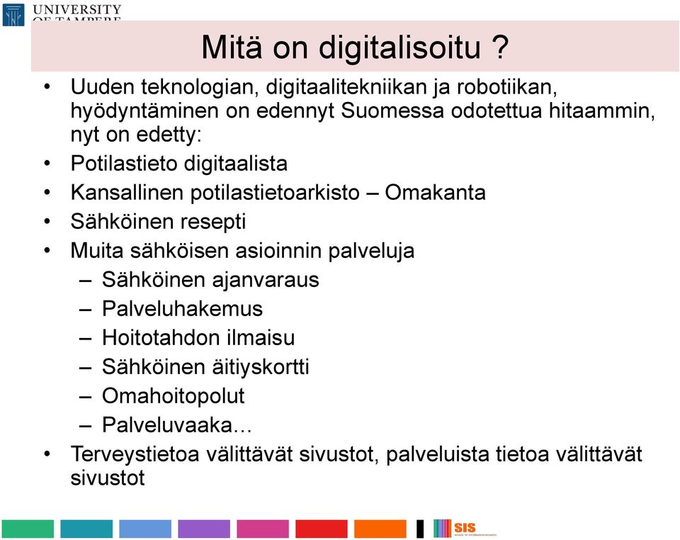 on edetty: Potilastieto digitaalista Kansallinen potilastietoarkisto Omakanta Sähköinen resepti Muita sähköisen