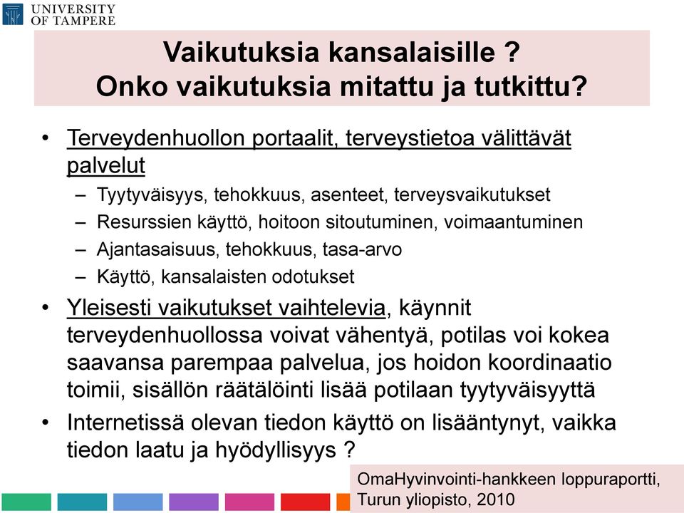 voimaantuminen Ajantasaisuus, tehokkuus, tasa-arvo Käyttö, kansalaisten odotukset Yleisesti vaikutukset vaihtelevia, käynnit terveydenhuollossa voivat vähentyä,