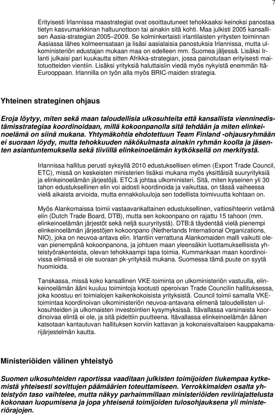 Se kolminkertaisti irlantilaisten yritysten toiminnan Aasiassa lähes kolmeensataan ja lisäsi aasialaisia panostuksia Irlannissa, mutta ulkoministeriön edustajan mukaan maa on edelleen mm.