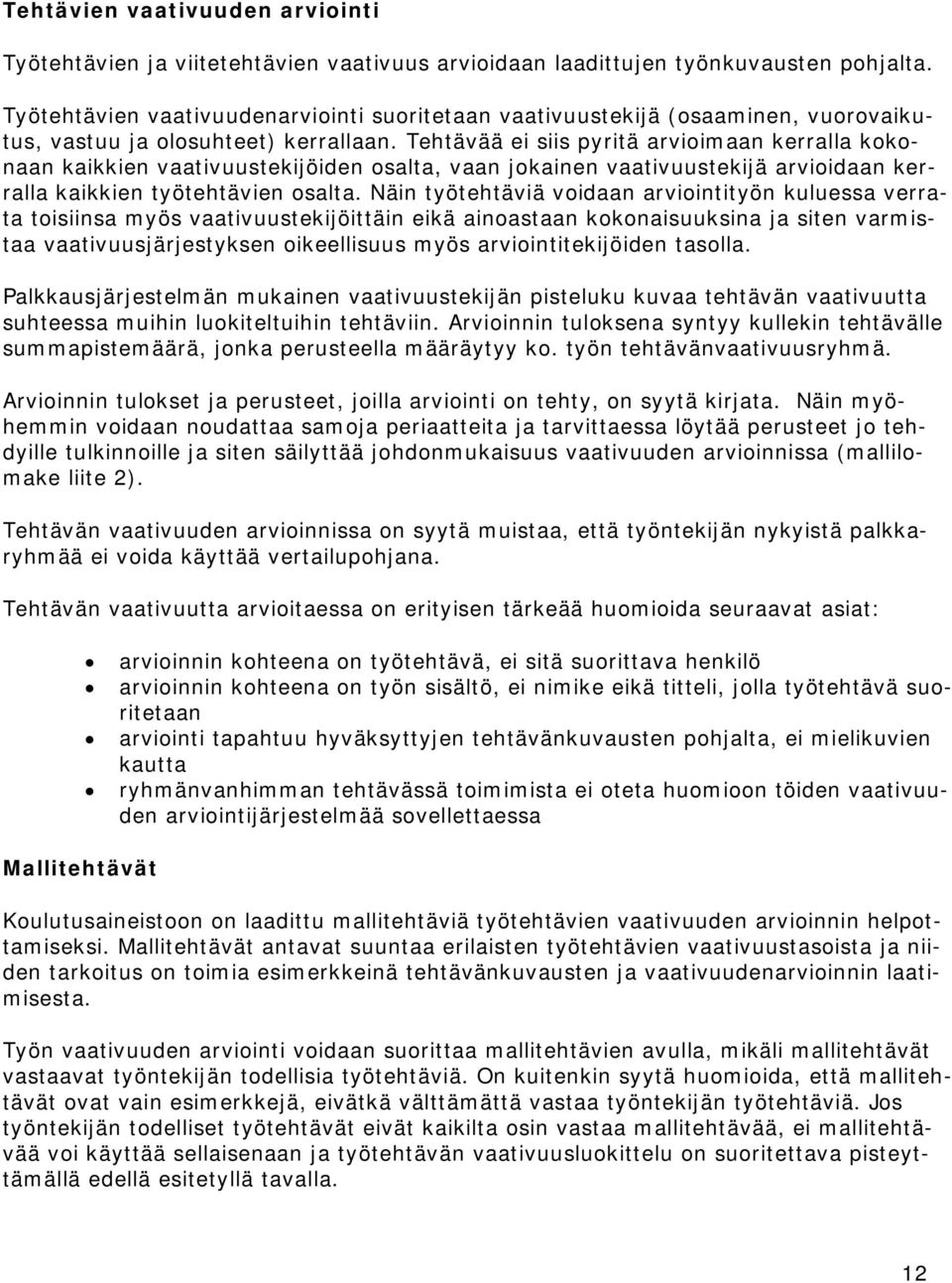 Tehtävää ei siis pyritä arvioimaan kerralla kokonaan kaikkien vaativuustekijöiden osalta, vaan jokainen vaativuustekijä arvioidaan kerralla kaikkien työtehtävien osalta.